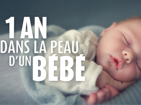 1 AN DANS LA PEAU D’UN BEBE